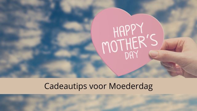 Top 10 cadeautips voor Moederdag: met deze cadeautjes zit je altijd goed!