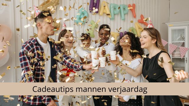 Cadeautips voor mannen verjaardag: vind het perfecte cadeau voor hem!