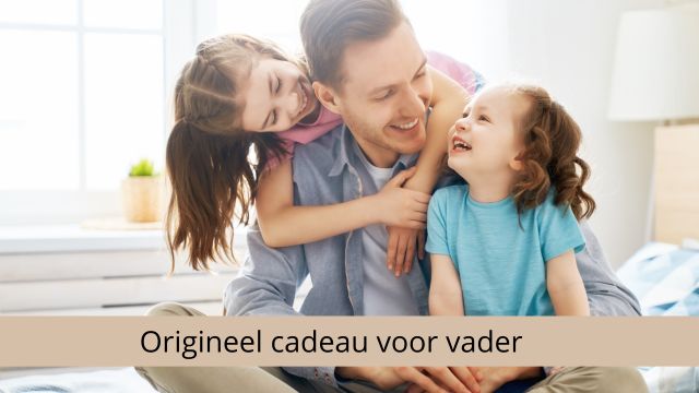 Vaderdag: 10 keer een origineel cadeau voor vader