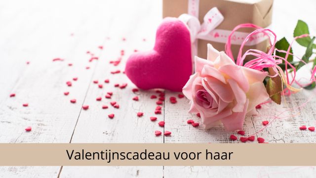 Een bijzonder Valentijnscadeau voor haar: 10 tips